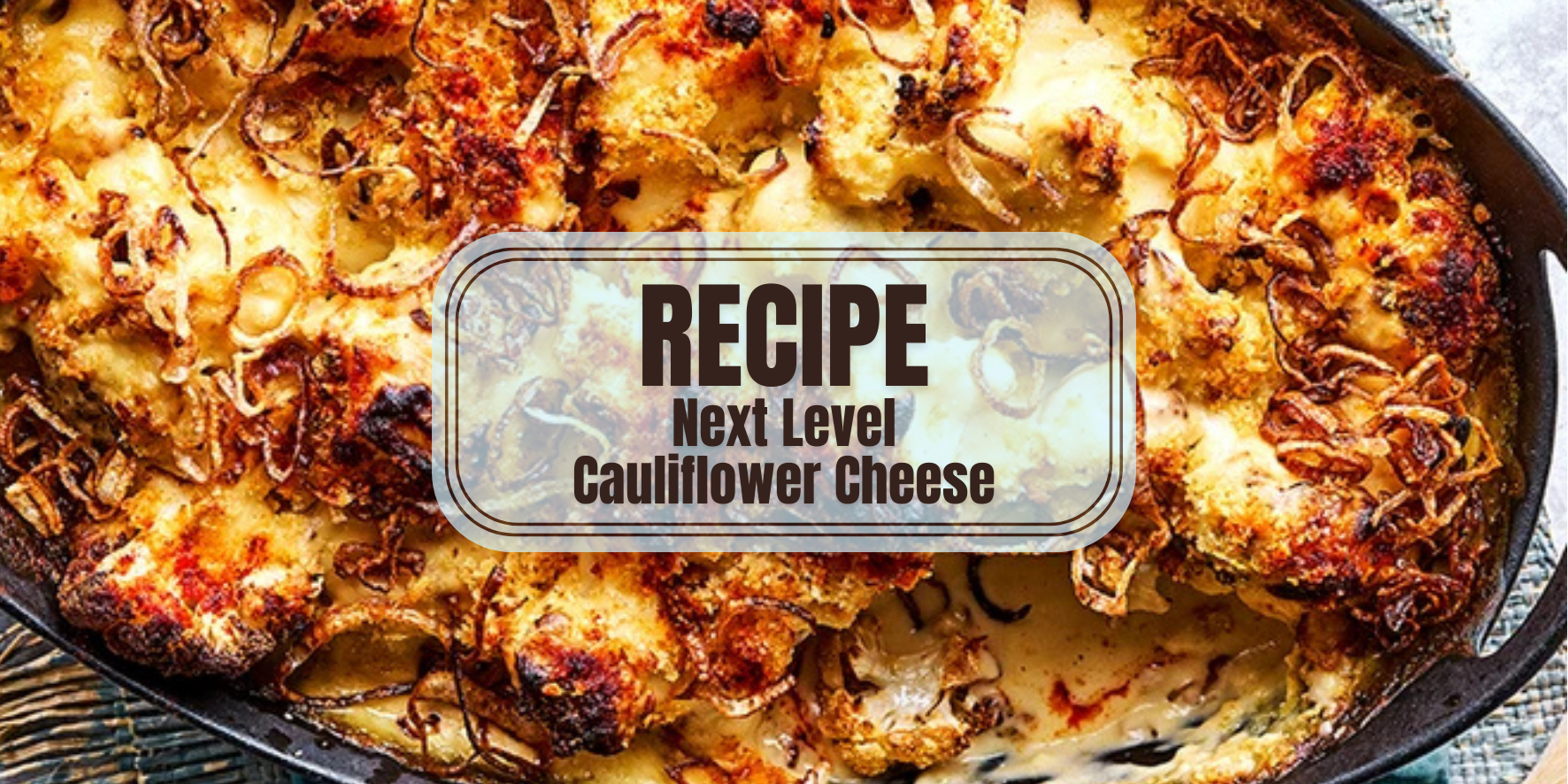 Next Level Cauliflower Cheese Recipe