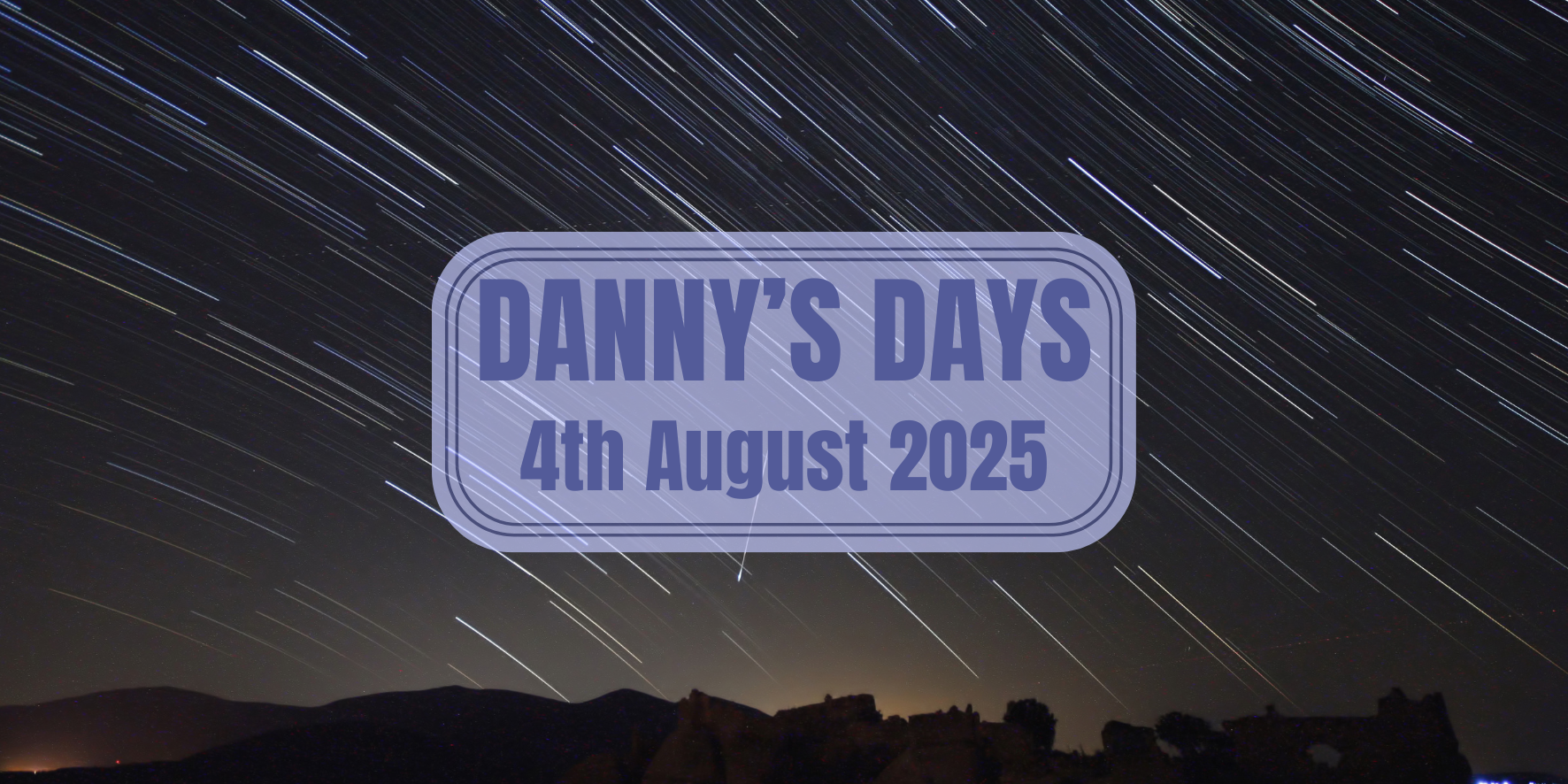 Danny's Days - 4th August 2025