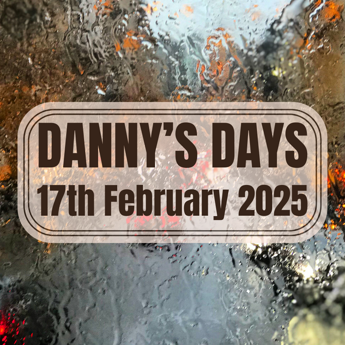 Danny's Days - 17th February 2025
