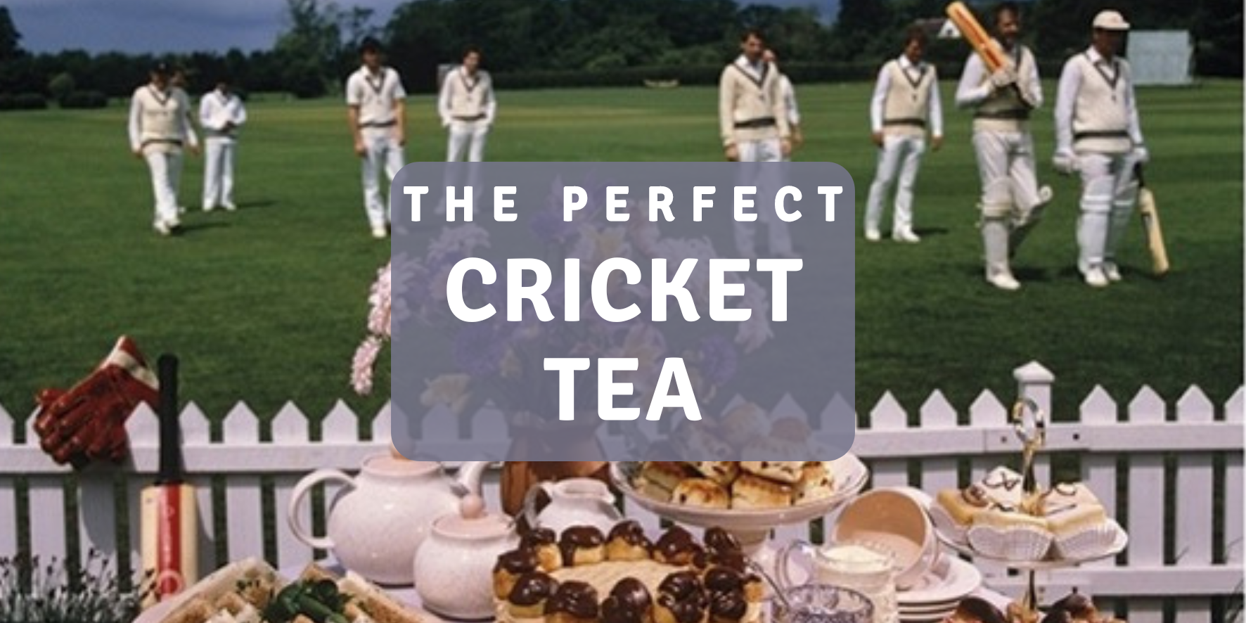 The Perfect Cricket Tea