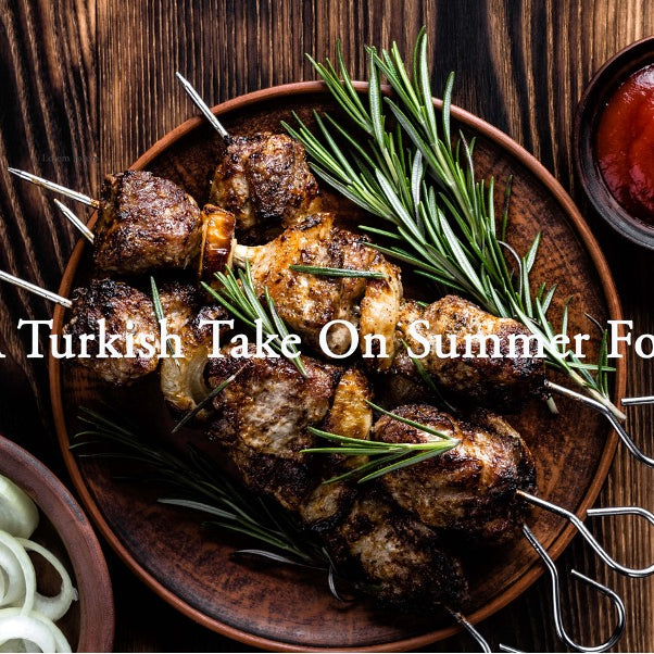 Absolutely Kebabulous - A Turkish Take on Summer Foods