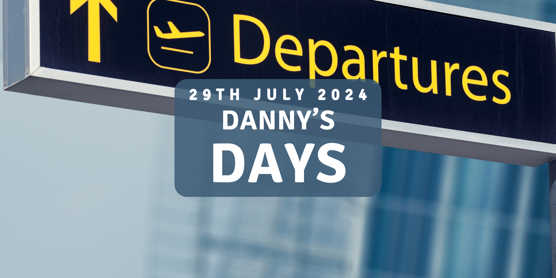 Danny's Days - 29th July 2024