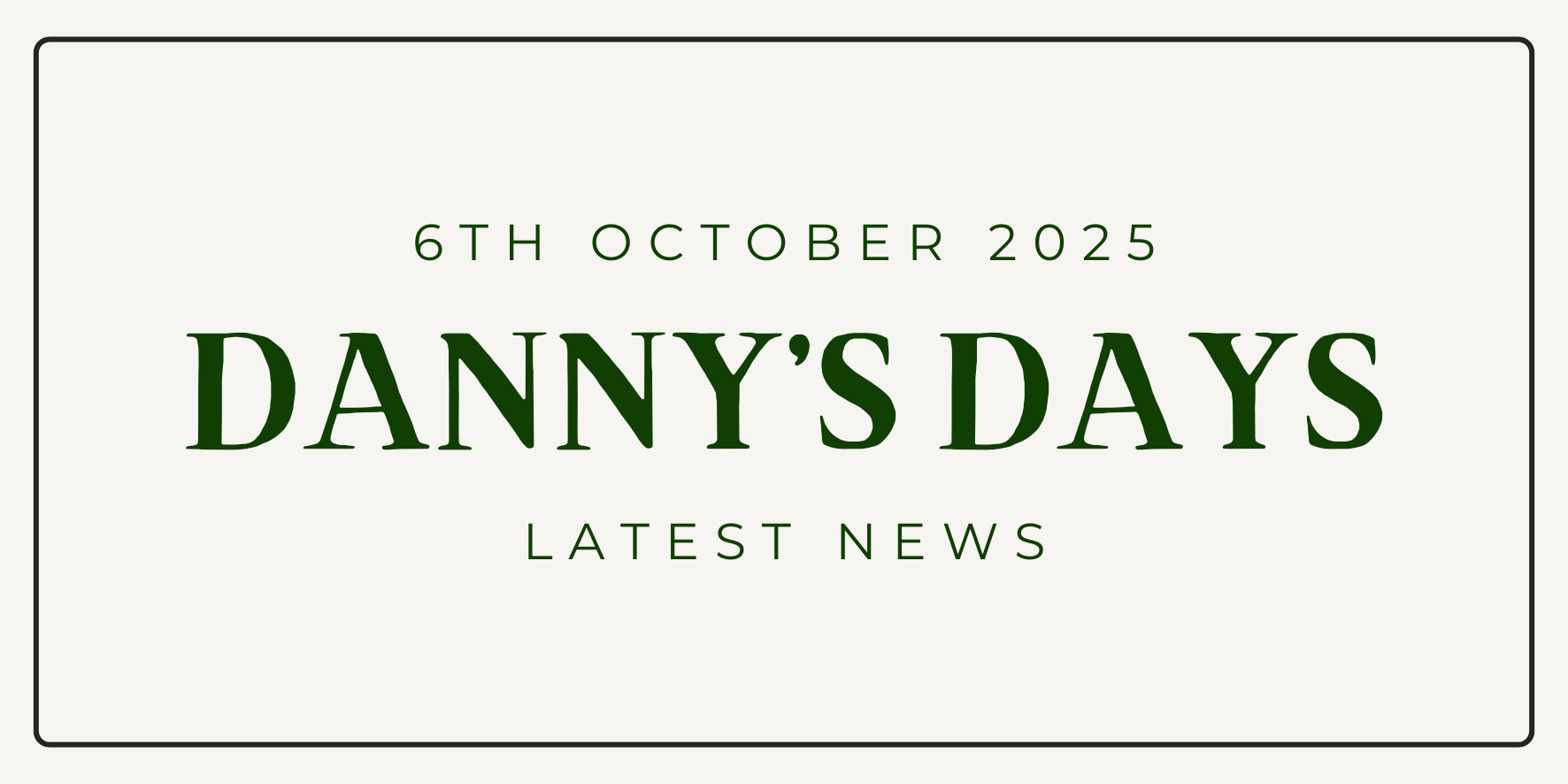Danny's Days - 6th October 2025