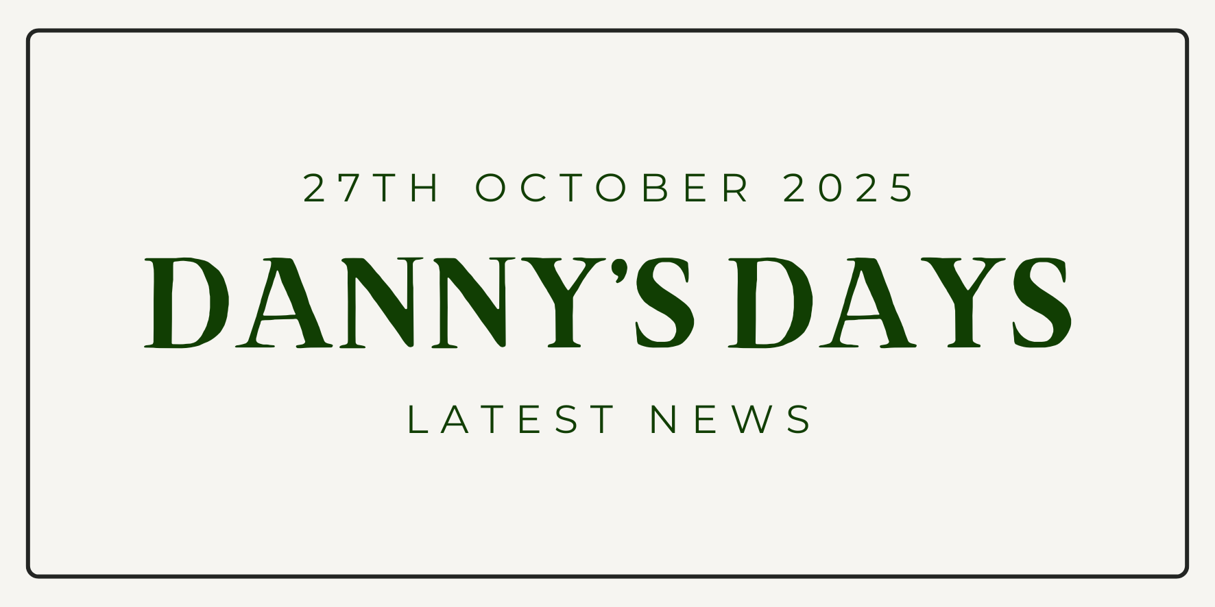 Danny's Days - 27th October 2025