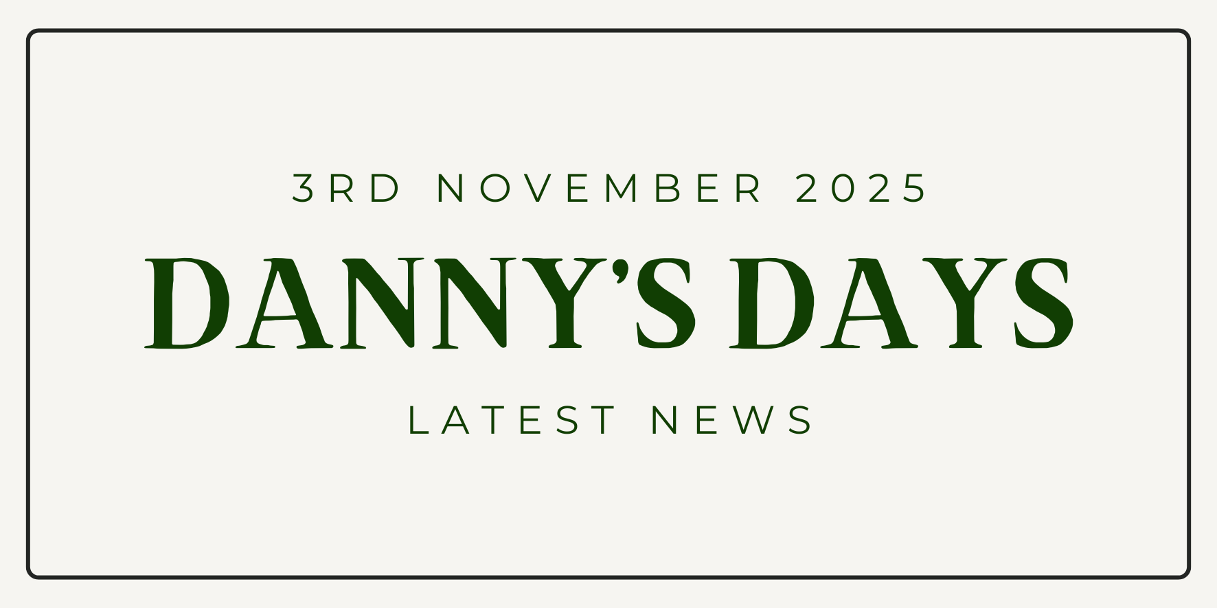 Danny's Days - 3rd November 2025