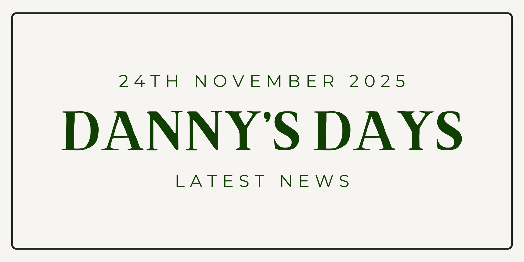 Danny's Days - 24th November 2025