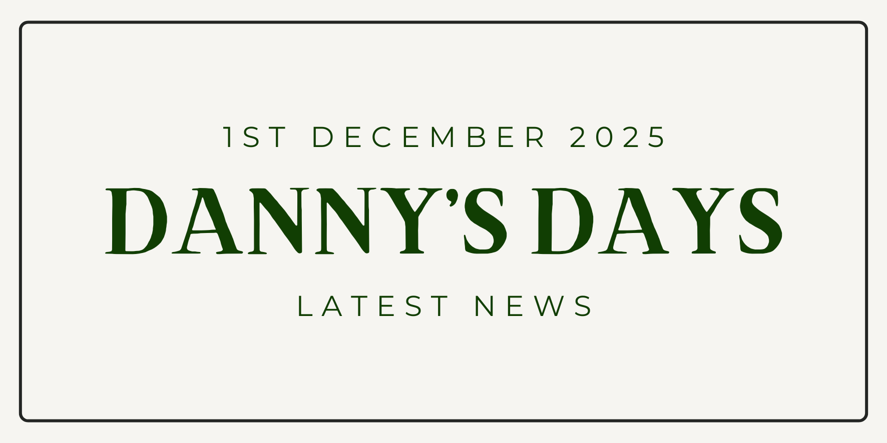 Danny's Days - 1st December 2025