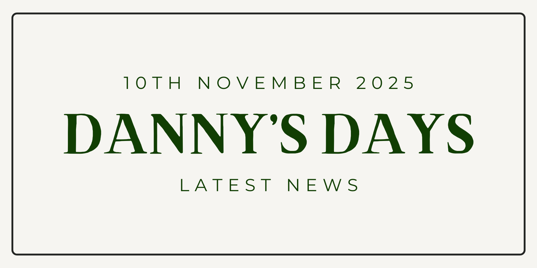 Danny's Days - 10th November 2025