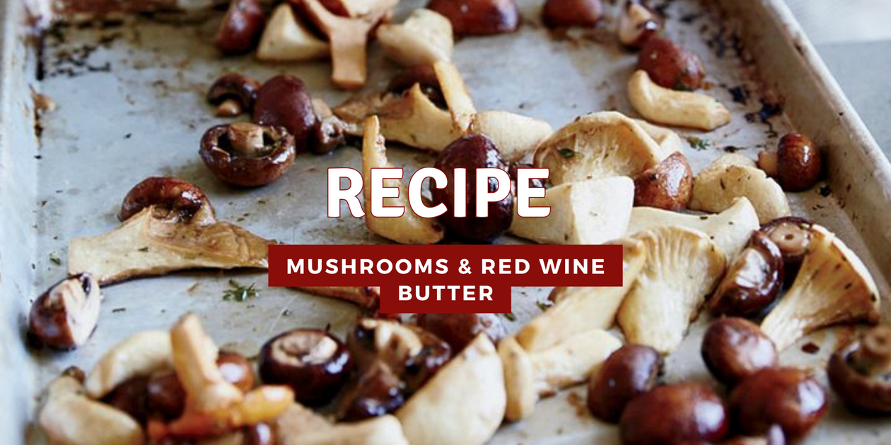 Roasted Mushrooms & Red Wine Butter Recipe