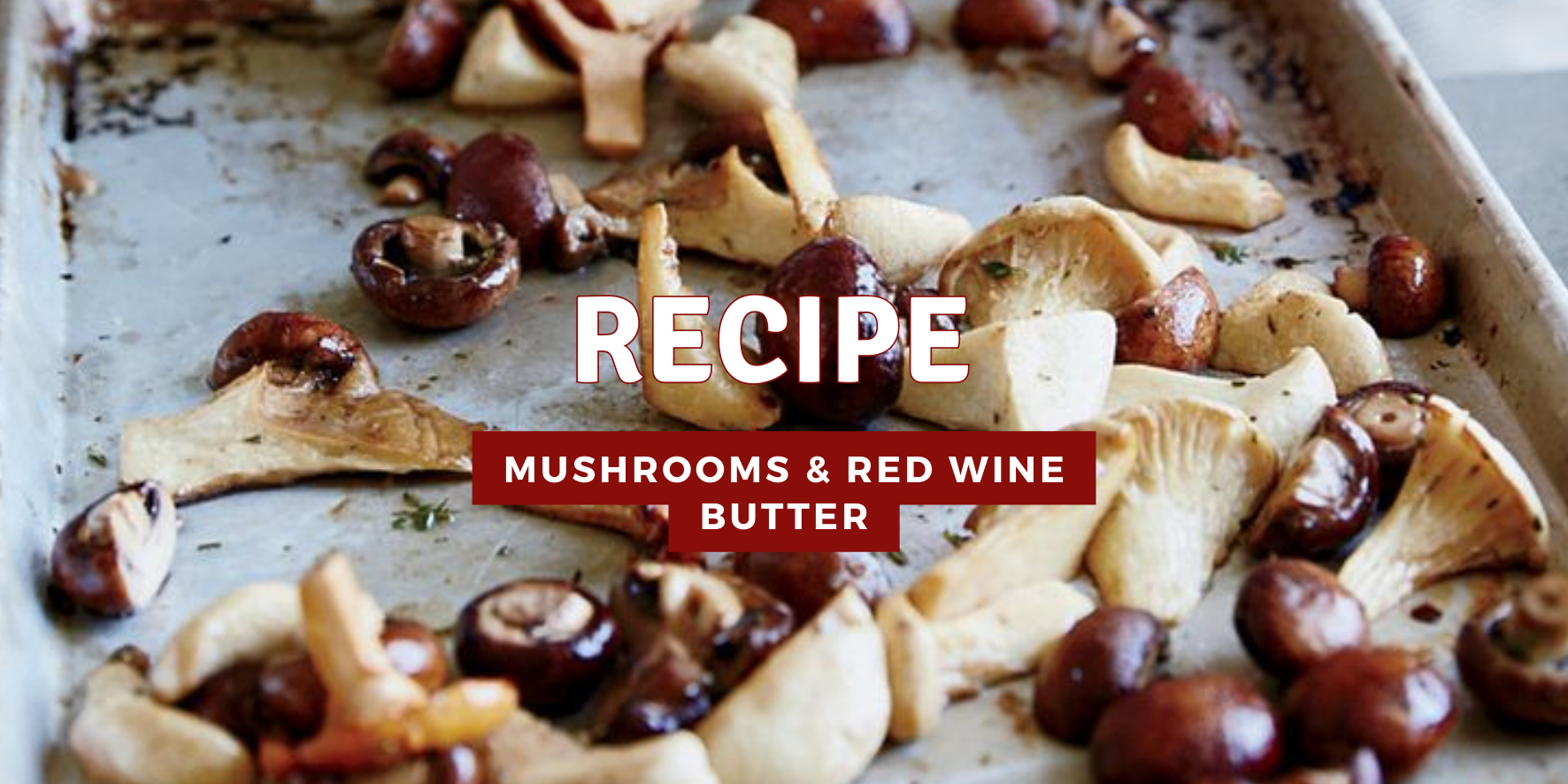 Roasted Mushrooms & Red Wine Butter Recipe