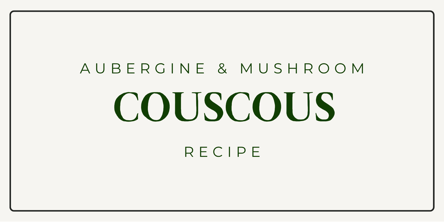 Aubergine & Mushroom Couscous Recipe