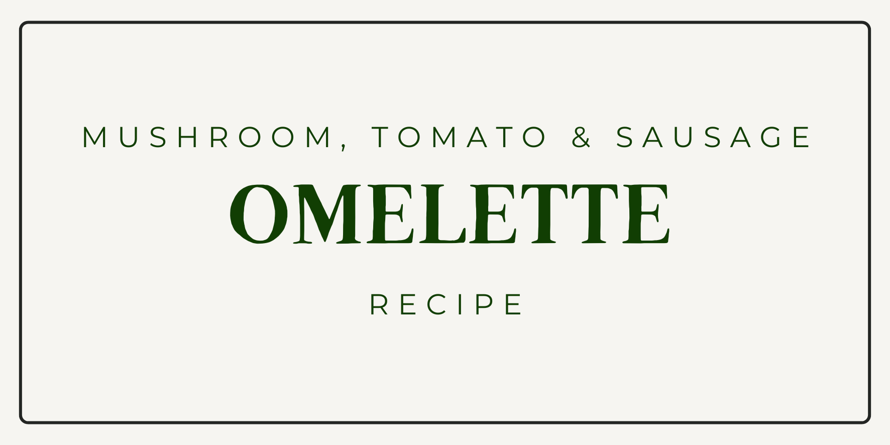 Sausage, Mushroom & Tomato Omelette Recipe