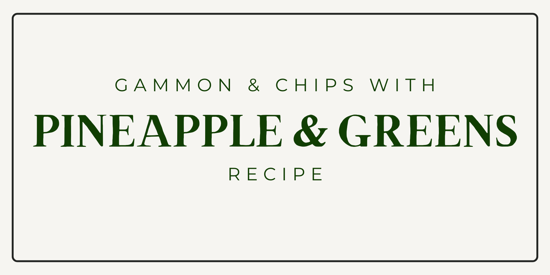 Gammon & Chips with Pineapple & Greens Recipe