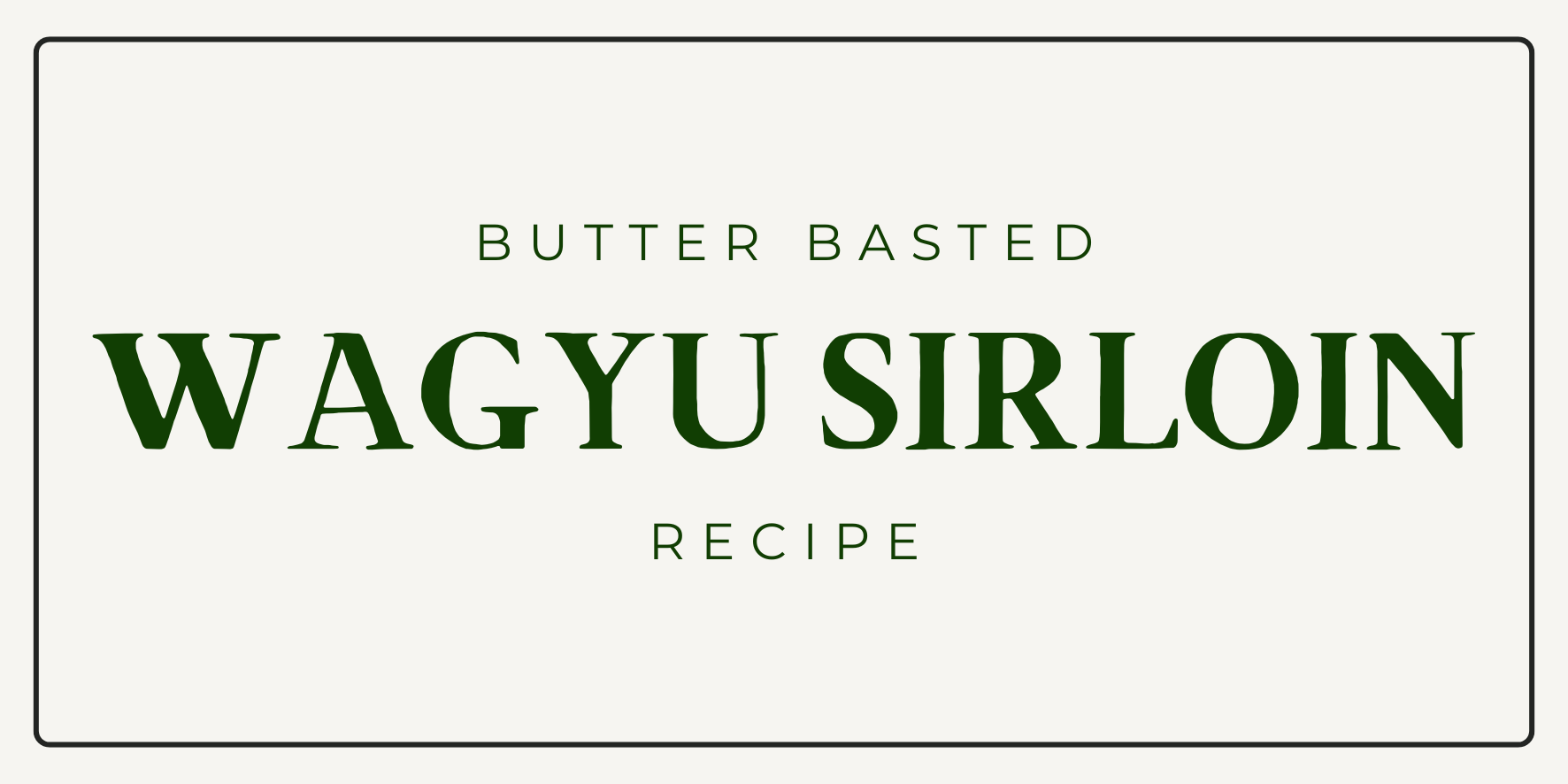 Butter Basted Wagyu Sirloin Recipe