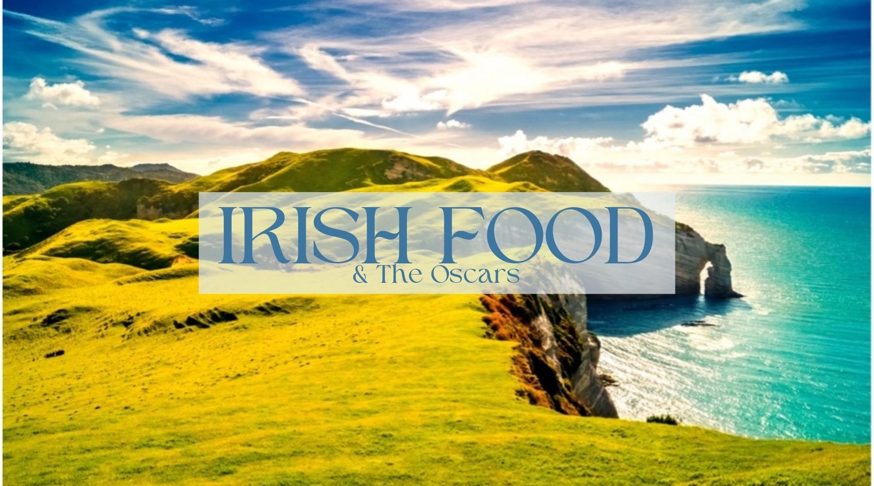 Irish Food & The Oscars